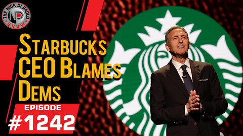Starbucks CEO Blames Dems | Nick Di Paolo Show #1242