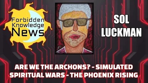 FKN Clips: Are We The Archons? - Simulated Spiritual Wars - The Phoenix Rising w/ Sol Luckman