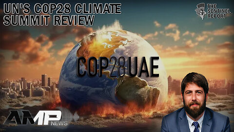 COP28 'Climate' Summit Review: End Energy (in US), Global Tax, War on Humanity