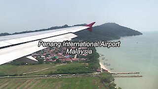 Landing at Penang International Airport in Malaysia