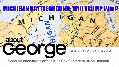 2024 Michigan Battleground State: Will TRUMP Win? About George With Gene Ho, Season 2, Ep 4