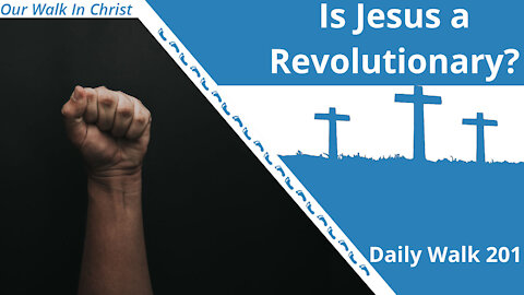 Is Jesus a Revolutionary? | Daily Walk 201