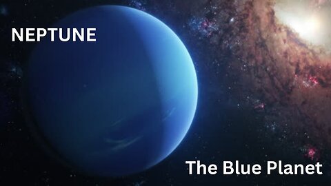 Neptune | the blue planet | history of neptune