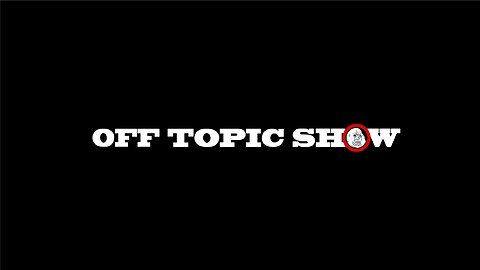 Off Topic Show Ep 296 - Global Headlines Stirring Controversy and Intrigue
