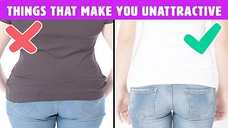 7 Things That Can Make You Unattractive