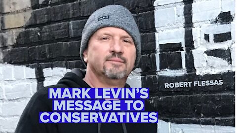 MARK LEVIN'S MESSAGE TO CONSERVATIVES