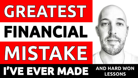 🔵 The Greatest Financial Mistake I've Ever Made