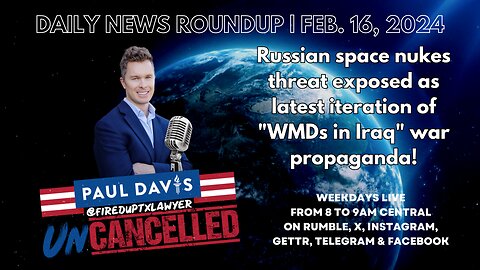 Daily News Roundup | Feb. 16, 2024 | Russian space nukes threat exposed as latest iteration of "WMDs in Iraq" war propaganda!
