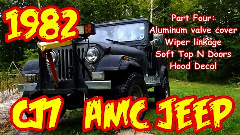 Jeep Wrangler CJ7 rebuild PT4 1982 , valve cover, soft top, wipers, hood decal Off-Roading!