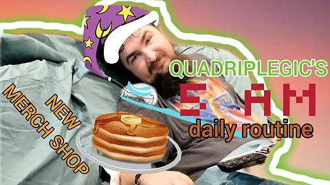 QUADRIPLEGIC'S 5 am daily routine