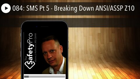 084: SMS Pt 5 - Breaking Down ANSI/ASSP Z10