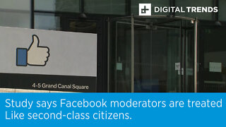 Study says Facebook moderators are treated as “second-class citizens.”