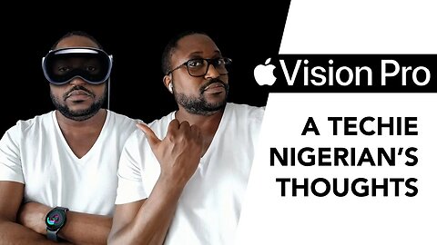 Apple Vision Pro - A Techie Nigerian's Thoughts, Pros and Cons