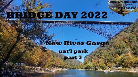Arches & Bridges Ep13: New River Gorge nat'l park part3/3- BRIDGE DAY 2022
