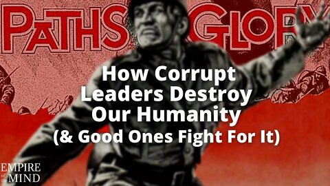 Paths of Glory | How Corrupt Leaders Destroy Our Humanity | Film Review & Analysis