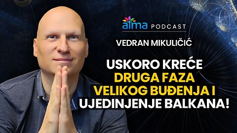 USKORO KREĆE DRUGA FAZA VELIKOG BUĐENJA I UJEDINJENJE BALKANA! / VEDRAN MIKULIČIĆ PODCAST / ATMA