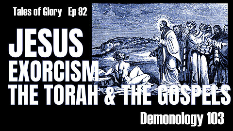 Jesus and Exorcism in the Torah and the Gospels - Demonology 103 - TOG EP 92