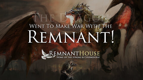 The Dragon Went To Make War With The Remnant! - Remnant House