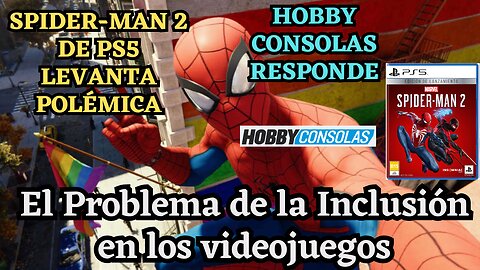 EL PROBLEMA DE LA INCLUSIÓN EN VIDEOJUEGOS - INCLUSIÓN FORZADA SPIDERMAN Y HOBBY CONSOLA