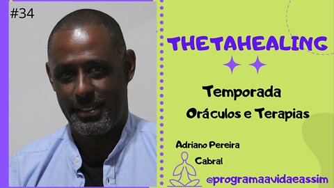 #34 - THETAHEALING com Adriano Cabral (Ep.13) TEMPORADA ORÁCULOS E TERAPIAS - 22/5/21