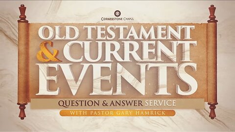 Cornerstone Chapel - Old Testament & Current Events Q&A Service with Pastor Gary Hamrick