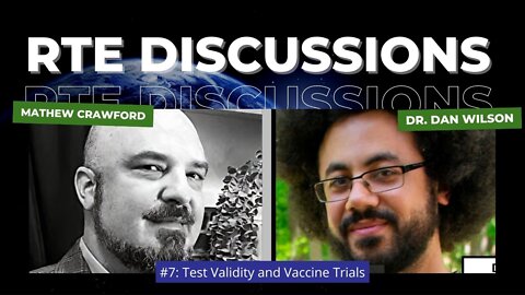 RTE Discussions #7: Test Validity and Vaccine Trials (with Dan Wilson, PhD of Debunk the Funk)