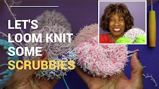 Let's Loom Knit Some Scrubbies - Loom Knitting With Wambui Made It