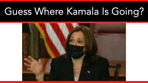 Guess Where Kamala Is Going? (HINT: It Isn’t The Border)