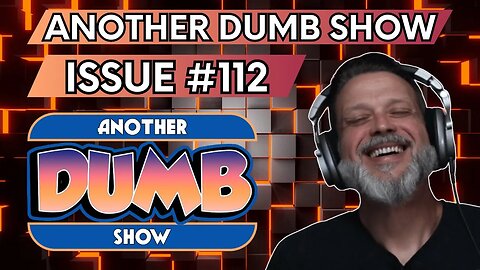 Issue #112 - LIVE - Another Dumb Show