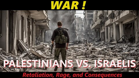 WAR! Palestinians -vs- Israelis: Retaliation, Rage, and Consequences