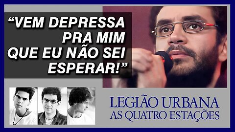 A carência premente de Renato Russo em 'Sete Cidades' | As Quatro Estações da Legião Urbana