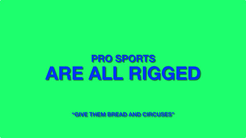 PRO SPORTS ARE ALL RIGGED