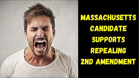 Massachusetts Candidate Supports Repeal of 2nd Amendment. It Gets Worse!