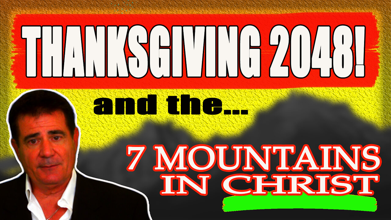 Thanksgiving 2048 & 7 Mountains in Christ
