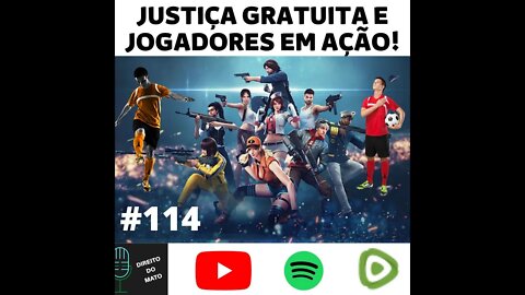 #114 JUSTIÇA GRATUITA E JOGADORES EM AÇÃO!