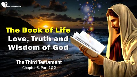 The Book of God's Love, Truth & Wisdom ❤️ The Book of Life... 3rd Testament Chapter 6-1
