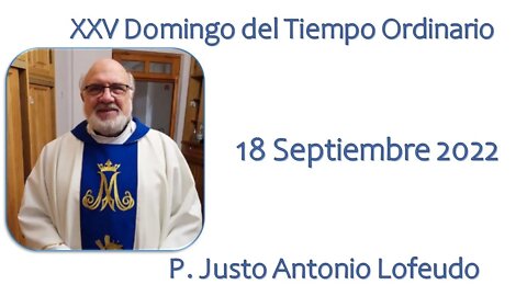 Vigésimo quinto domingo del tiempo ordinario, P. Justo Antonio Lofeudo. (18.09.2022)