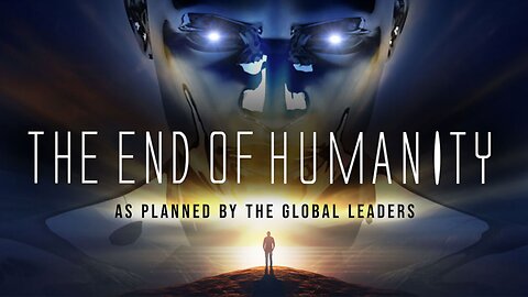 THE END OF HUMANITY – As Planned By The Global Leaders