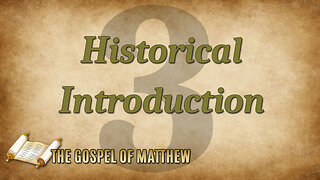 THE GOSPEL OF MATTHEW Part 3: Historical Introduction