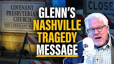 Glenn’s POWERFUL Nashville Tragedy Message: THIS Is the Way Out