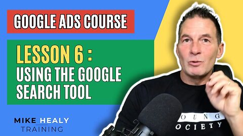 Google Ads Course Lesson 6 How to use the Google Search Tool