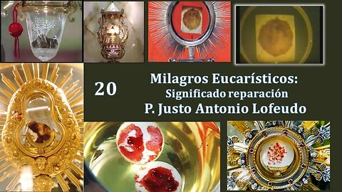 20. Milagros Eucarísticos. Significado: reparación. P. Justo Antonio Lofeudo.