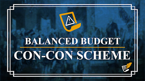 Balanced Budget Con-Con Scheme | Constitution Corner