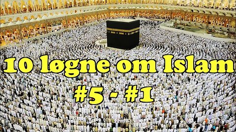 10 Løgne om Islam som muslimer tror på (Del 2 - #5 til #1)