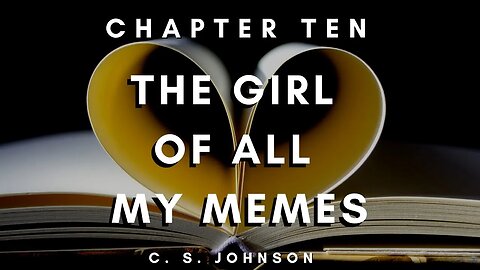 The Girl of All My Memes (A YA Contemporary Romance), Chapter 10