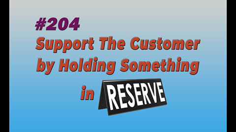 #204 Support The Customer by Holding Something in Reserve