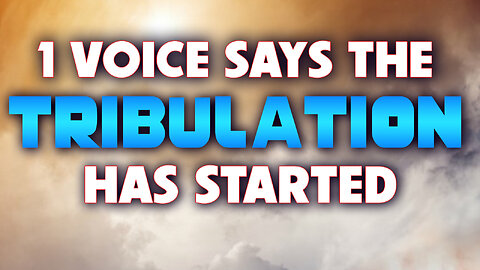 1 Voice Says the Tribulation has Started 10/24/2022