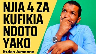 NJIA 4 ZA KUFIKIA NDOTO ZAKO | Ezden Jumanne