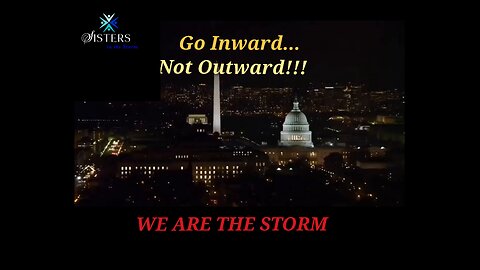Sisters in the Storm - Go Inward...Not Outward!!! WE ARE THE STORM