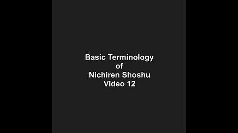 Basic Terminology of Nichiren Shoshu Video 12